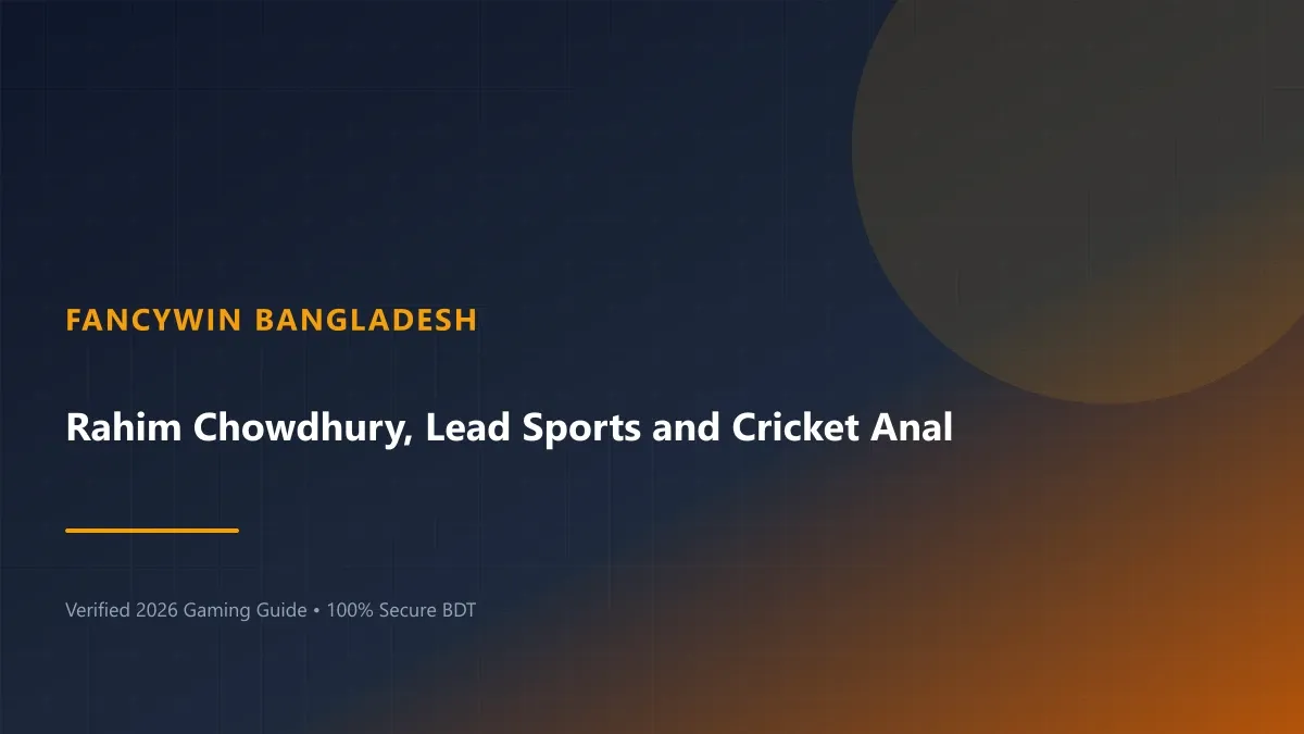 Rahim Chowdhury Lead Sports Analyst